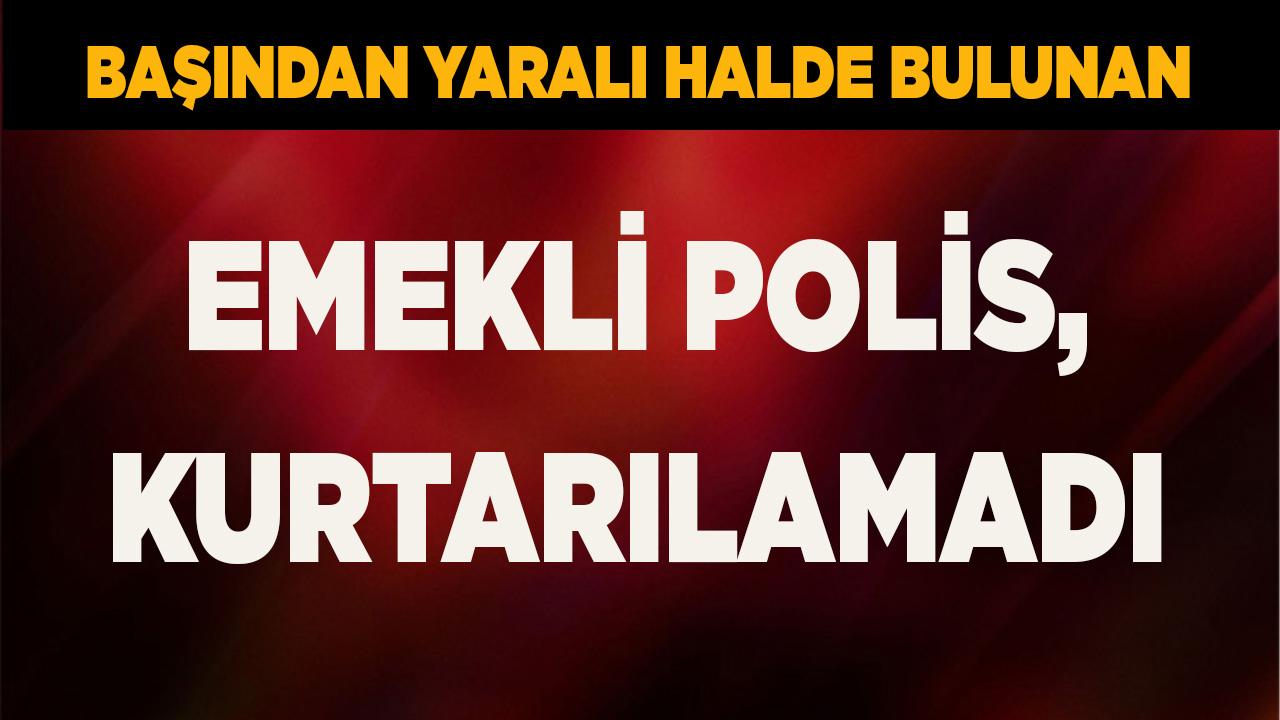 Başından vurulan emekli polis, kurtarılamadı