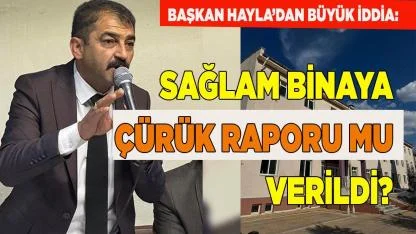 Başkan Hayla’dan yıkılan hastane için şok iddia