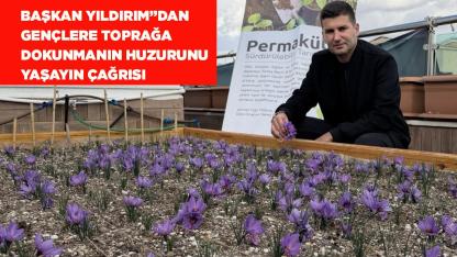 BAŞKAN YILDIRIM’DAN GENÇLERE TOPRAĞA DOKUNUN ÇAĞRISI