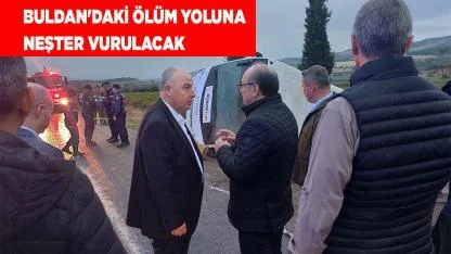 BULDAN'DAKİ ÖLÜM YOLUNA NEŞTER VURULACAK
