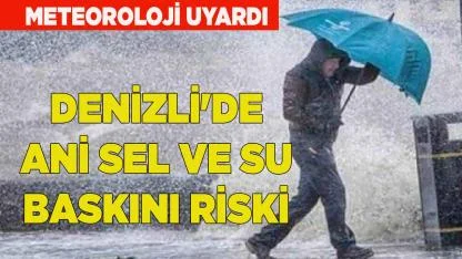 Denizli'de ani sel ve su baskını riski