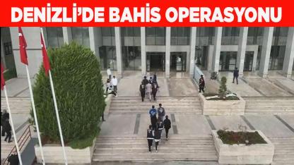DENİZLİ’DE BAHİS OPERASYONU