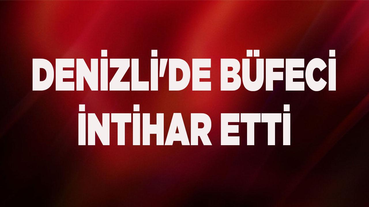 DENİZLİ&#039;DE BÜFECİ İNTİHAR ETTİ