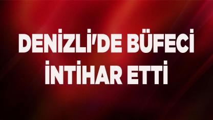 DENİZLİ'DE BÜFECİ İNTİHAR ETTİ