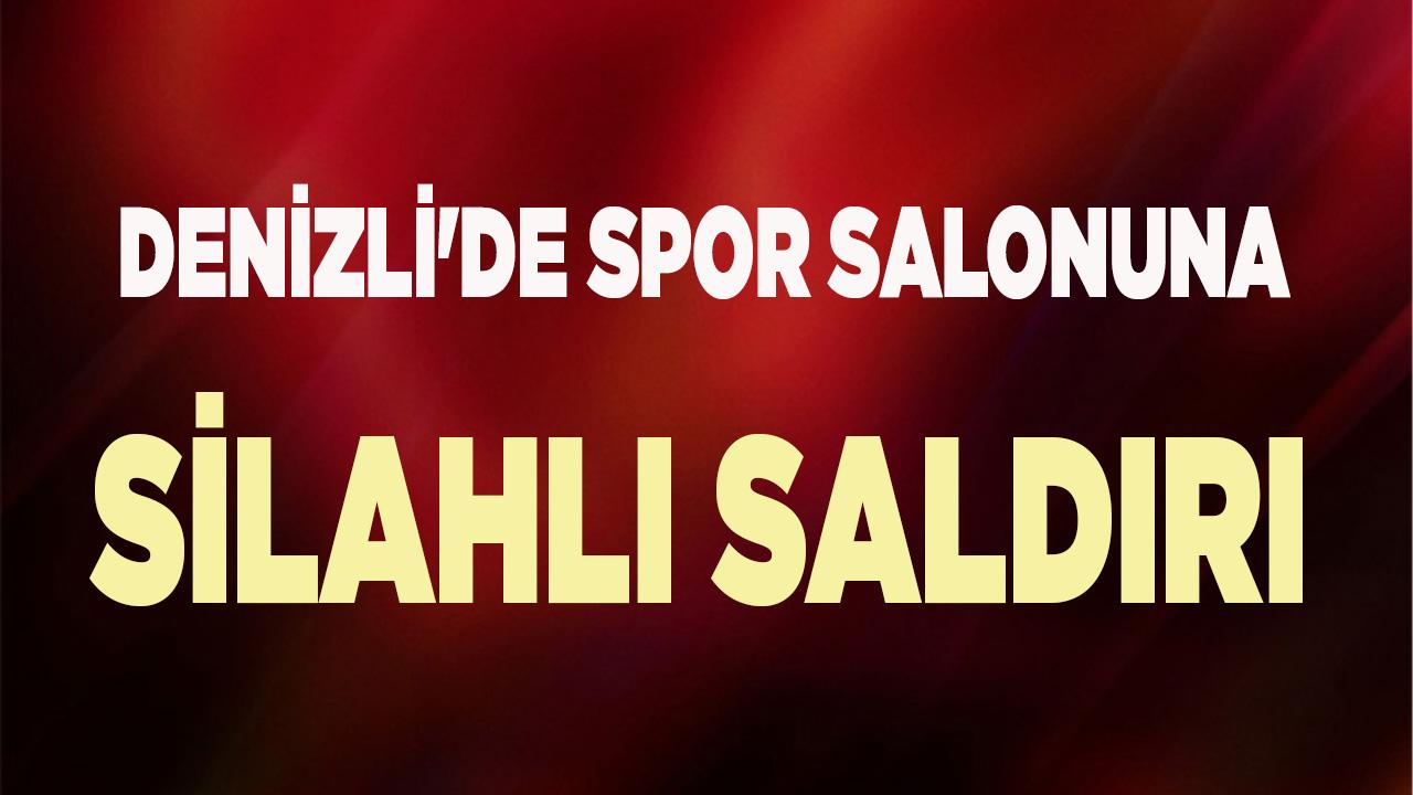 Denizli&#039;de spor salonuna silahlı saldırı