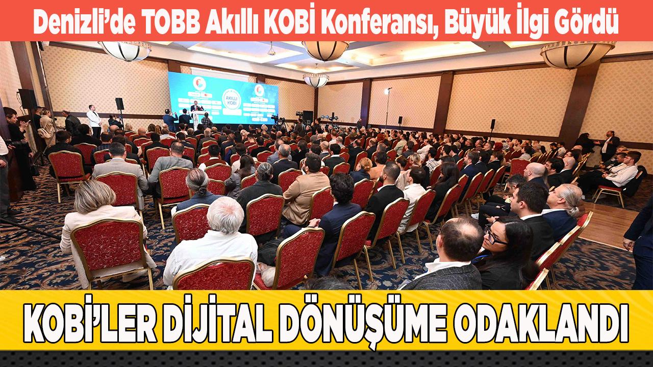 Denizli’de TOBB Akıllı KOBİ Konferansı, Büyük İlgi Gördü