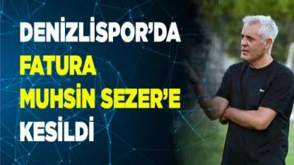 Denizlispor’da fatura Muhsin Sezer’e kesildi