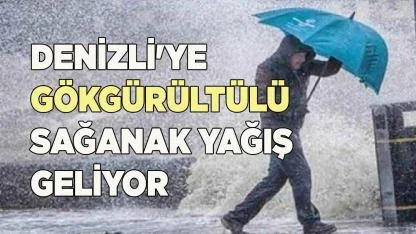 Denizli'ye sağanak yağış geliyor