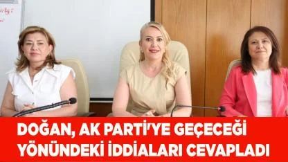 Doğan, Ak Parti'ye geçeceği yönündeki iddiaları cevapladı