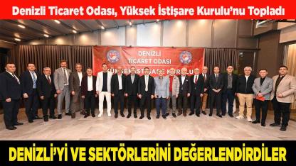 DTO'DA DENİZLİ’Yİ VE SEKTÖRLERİNİ DEĞERLENDİRDİLER