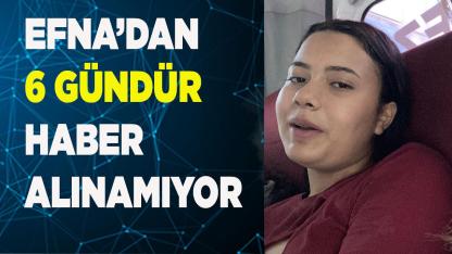 Efna, 6 gündür kayıp
