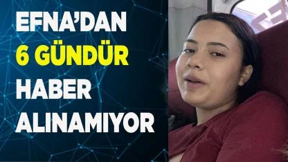 Efna, 6 gündür kayıp