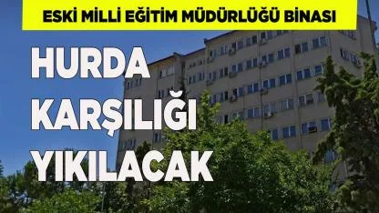 Eski Milli Eğitim Müdürlüğü Binası hurda karşılığı yıkılacak