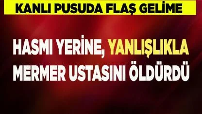 Husumetlisi yerine, mermer ustasını öldürdü