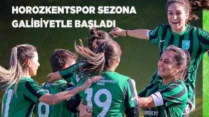HOROZKENTSPOR SEZONA GALİBİYETLE BAŞLADI