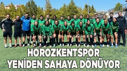HOROZKENTSPOR YENİDEN SAHAYA DÖNÜYOR