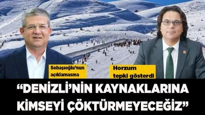 Horzum: “Denizli’nin kaynaklarına kimseyi çöktürmeyeceğiz”
