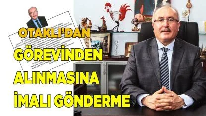 Hüdaverdi Otaklı'dan görevinden alınmasına imalı gönderme