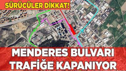Menderes Bulvarı trafiğe kapanıyor