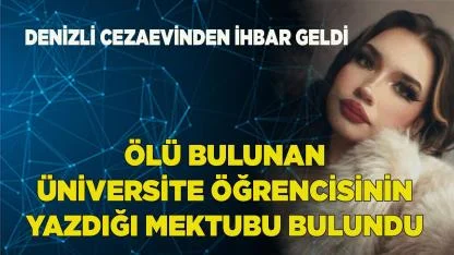 Ölü bulunan üniversite öğrencisinin mektubu bulundu