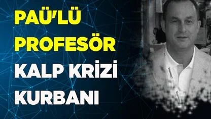 PAÜ'lü profesör kalp krizi kurbanı