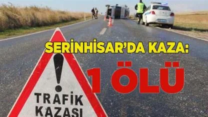 Serinhisar'da kaza  1 ölü