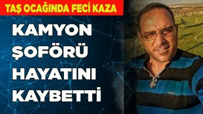 Taş ocağında feci kaza