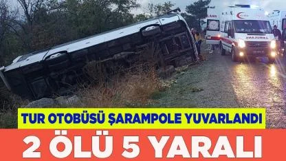Tur otobüsü şarampole yuvarlandı; 2 ölü 5 yaralı