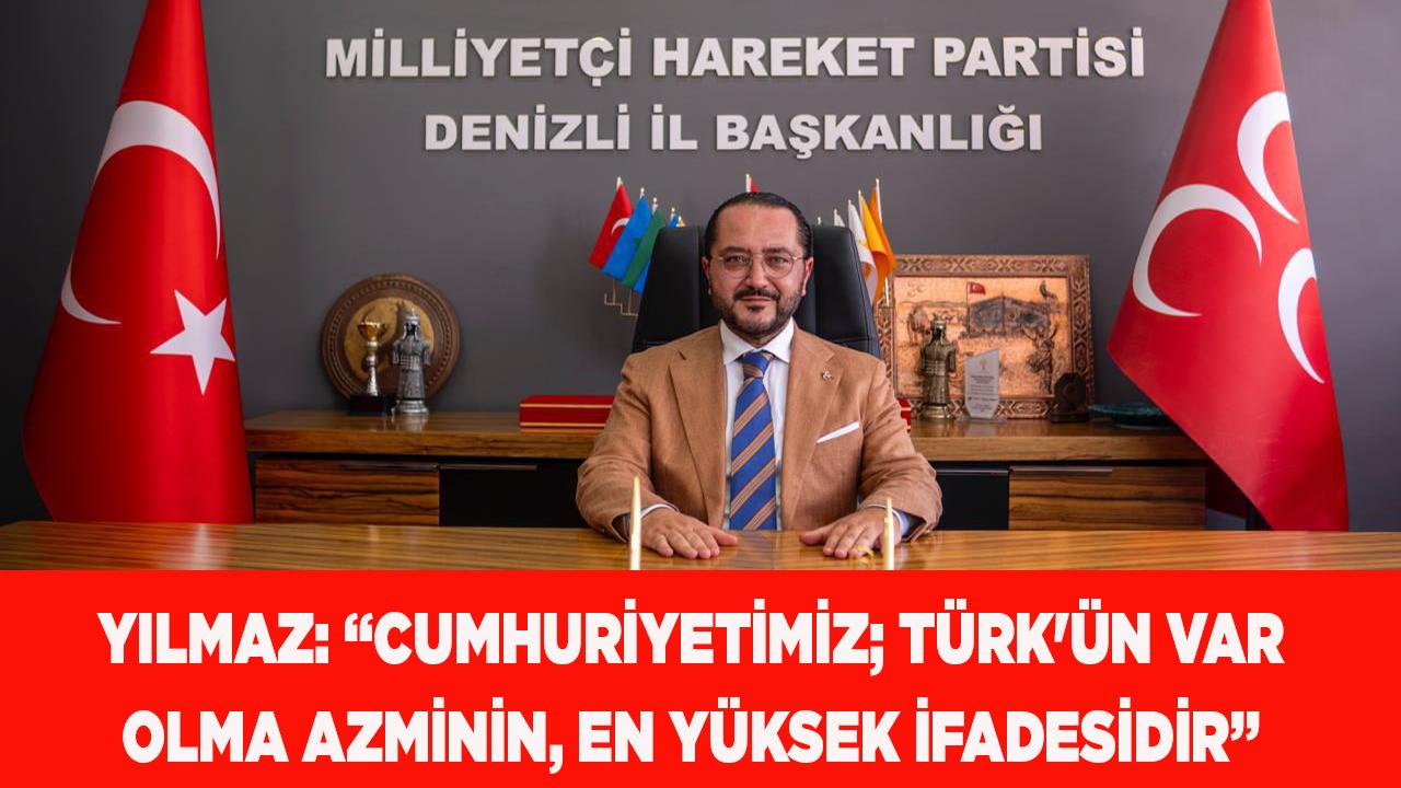 YILMAZ: “CUMHURİYETİMİZ; TÜRK'ÜN VAR OLMA İFADESİDİR"
