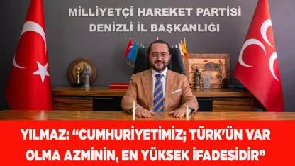 YILMAZ: “CUMHURİYETİMİZ; TÜRK'ÜN VAR OLMA İFADESİDİR"