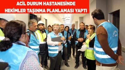 ACİL DURUM HASTANESİNDE HEKİMLER TAŞINMA PLANLARI