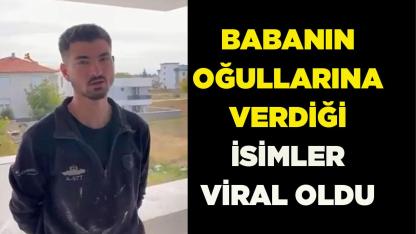 BABANIN OĞULLARINA VERDİĞİ İSİMLER VİRAL OLDU
