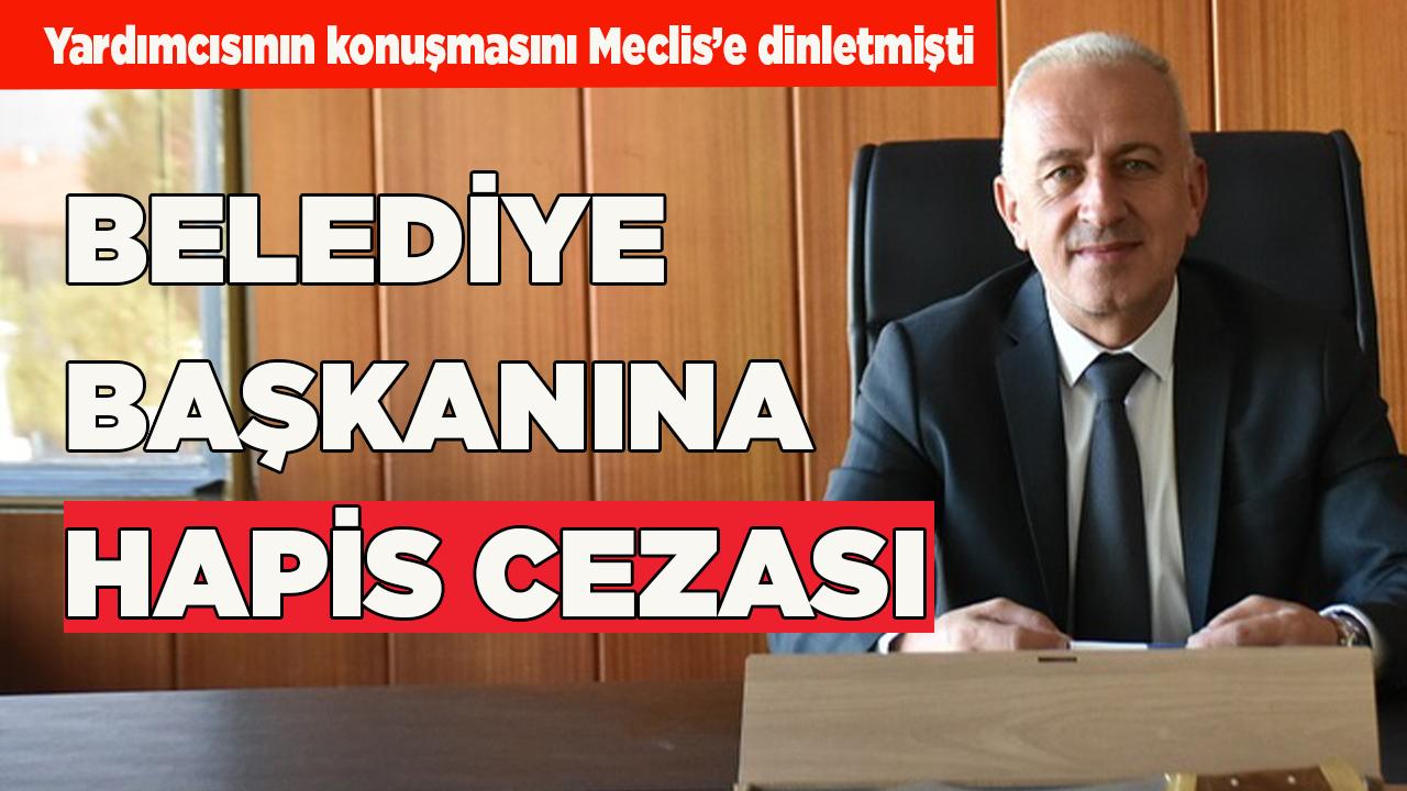 BELEDİYE BAŞKANINA HAPİS CEZASI