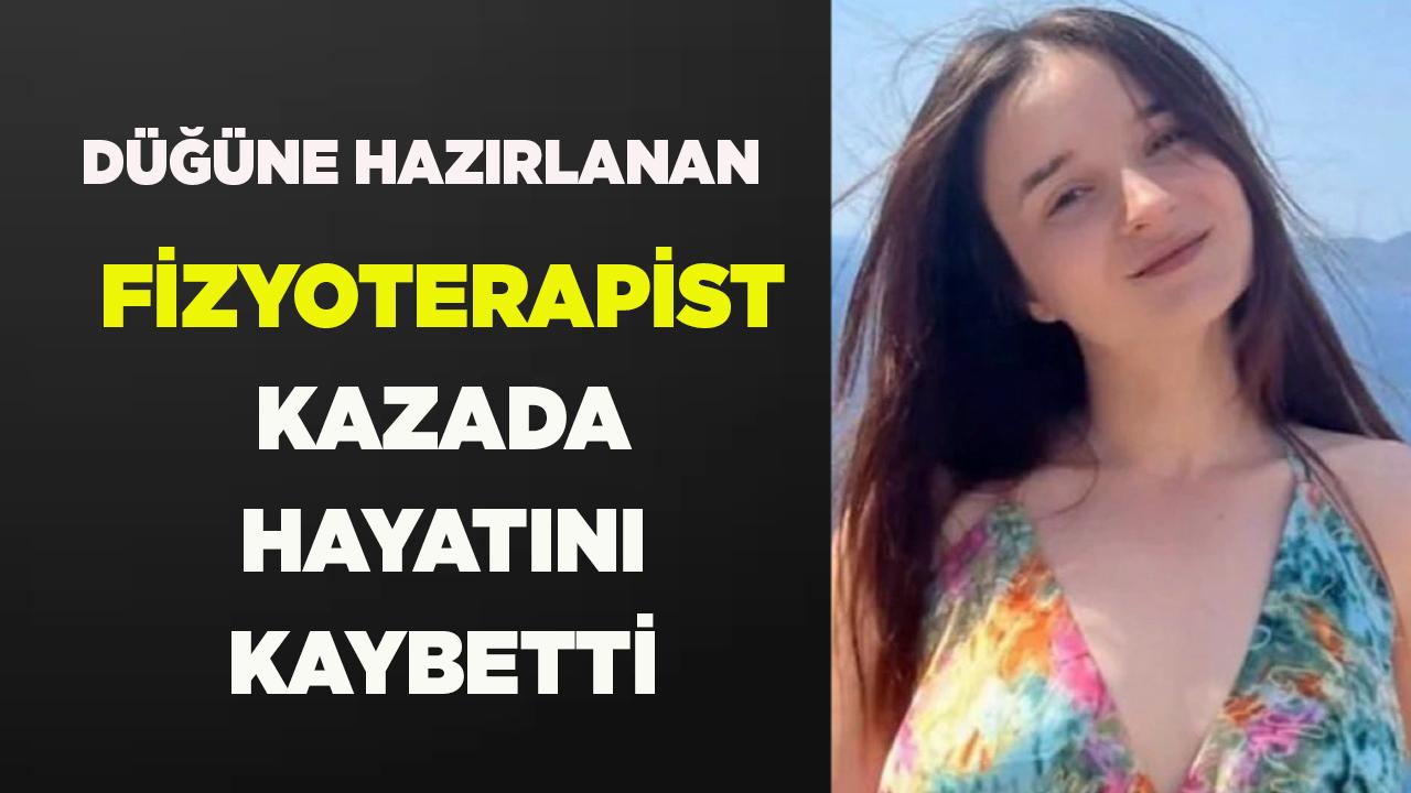 Bir ay sonra evlenecekti, kazada hayatını kaybetti