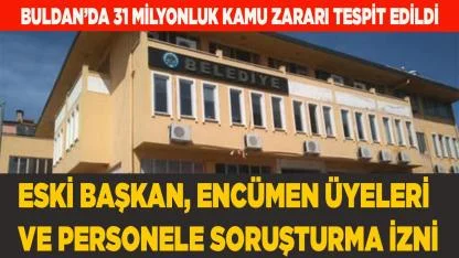 BULDAN’DA KAMU ZARARINA SORUŞTURMA İZNİ