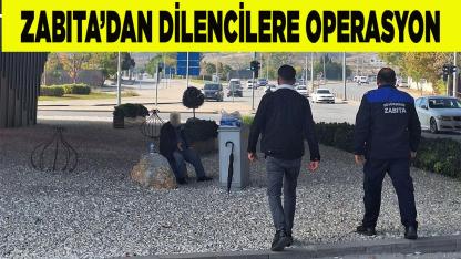 Büyükşehir Zabıta’dan dilencilere sıkı denetim