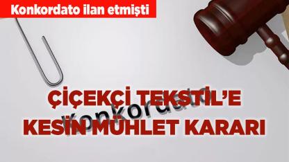 Çiçekçi Tekstil’e kesin mühlet kararı