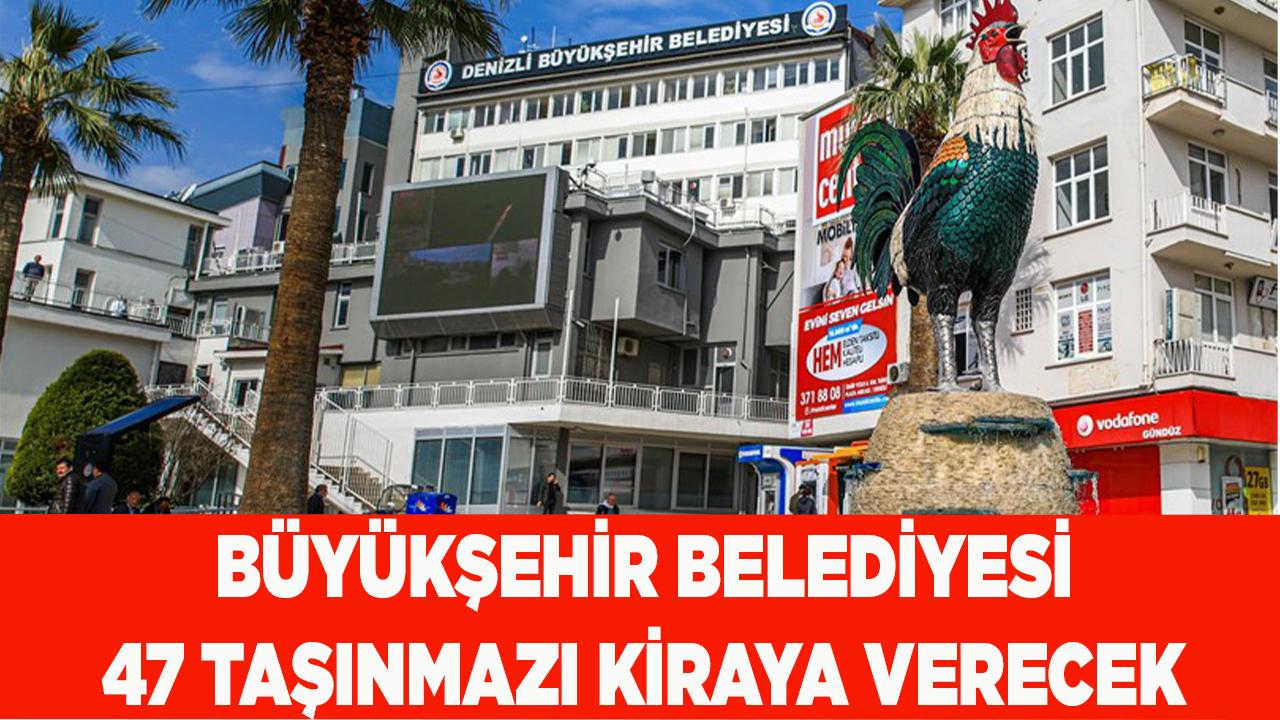 DENİZLİ BÜYÜKŞEHİR BELEDİYESİ 47 TAŞINMAZI KİRAYA VERECEK