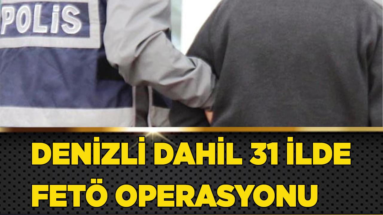 Denizli dahil 31 ilde FETÖ operasyonu