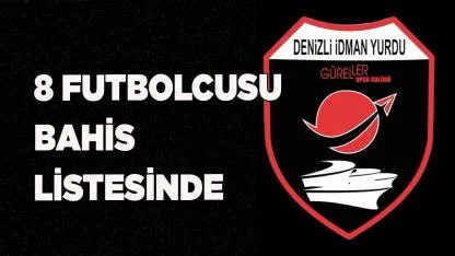 Denizli İdman Yurdu’nun 8 futbolcusu bahis listesinde
