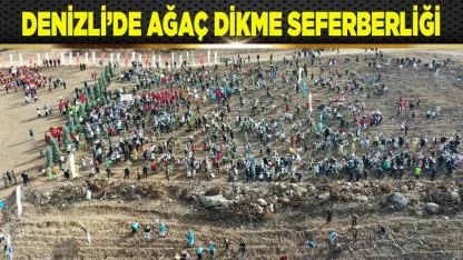 Denizli’de ağaç dikme seferberliği