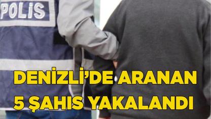 Denizli’de aranan 5 şahıs yakalandı