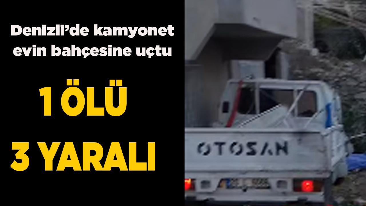 Denizli’de kamyonet evin bahçesine uçtu; 1 ölü 3 yaralı