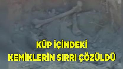DENİZLİ'DE KÜP İÇİNDE BULUNAN KEMİKLERİN SIRRI ÇÖZÜLDÜ