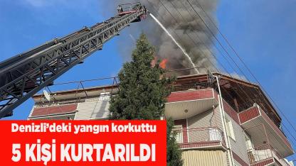 Denizli’de yangın korkuttu; 5 kişi kurtarıldı