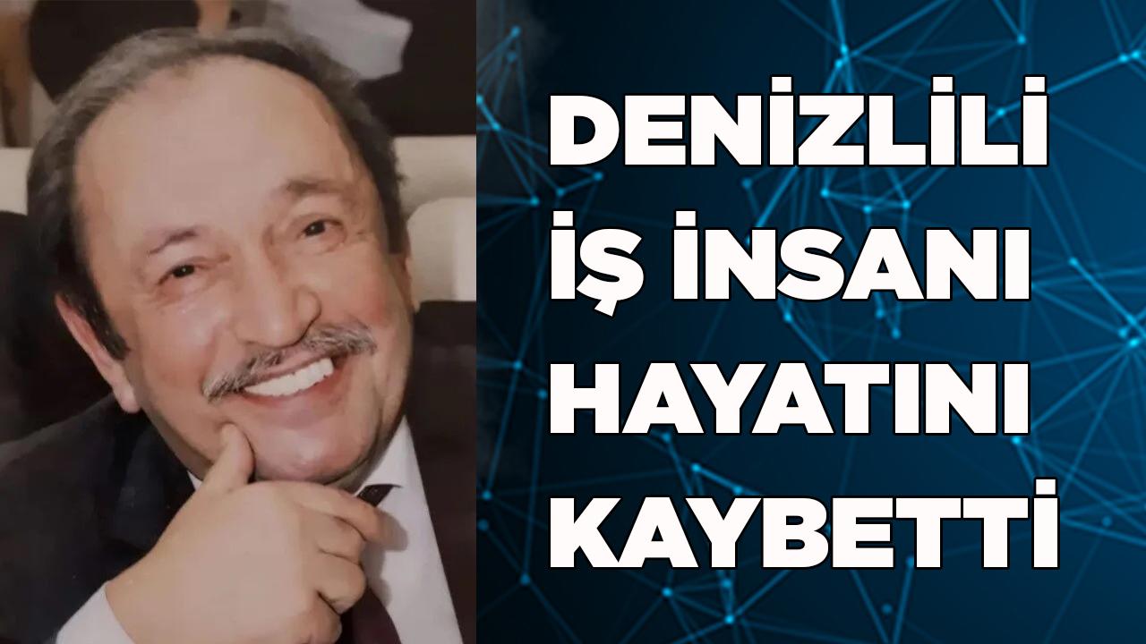 Denizlili iş insanı hayatını kaybetti