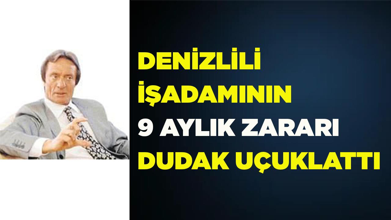 Denizlili işadamının yıllık zararı dudak uçuklattı