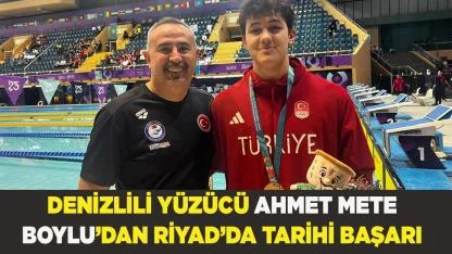 DENİZLİLİ YÜZÜCÜ AHMET METE BOYLU’DAN RİYAD’DA TARİHİ BAŞARI
