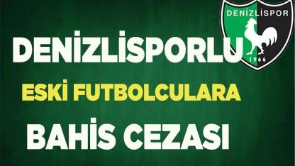 Denizlisporlu eski futbolculara bahis cezası