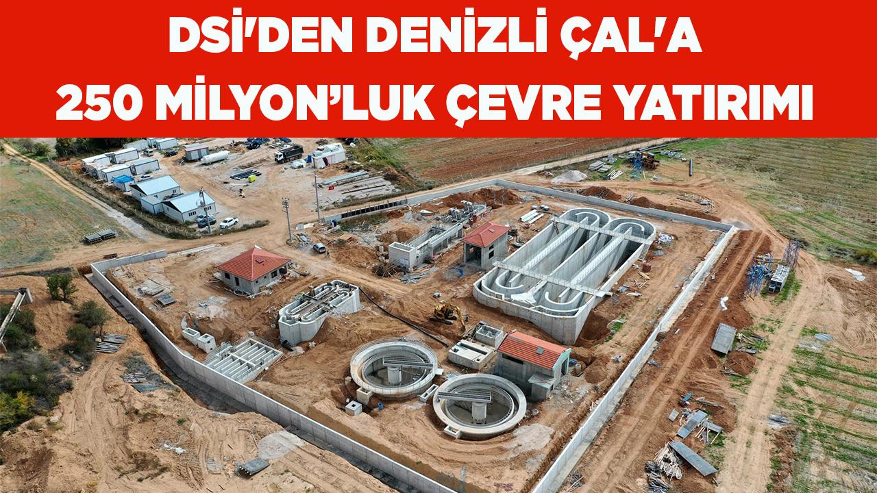 DSİ&#039;DEN DENİZLİ ÇAL&#039;A 250 MİLYON TL&#039;LİK ÇEVRE YATIRIMI